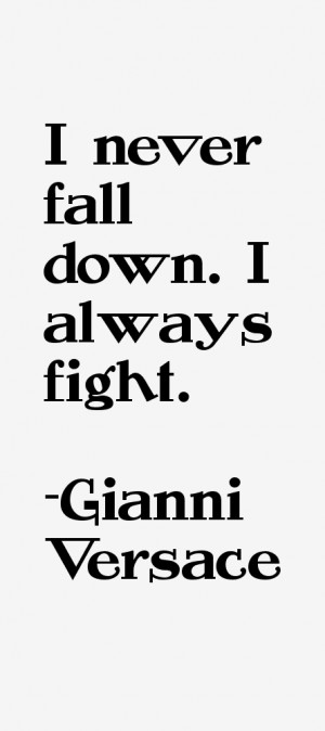 never fall down. I always fight.”