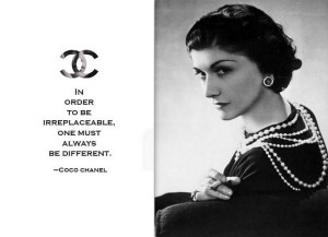 Coco Chanel in order to be irreplaceable