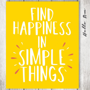 Find happiness in simple things- Happiness quote - happiness sign ...