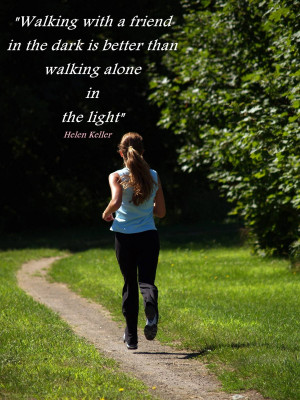 walking with a friend in the dark is better than walking alone in the ...