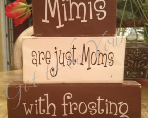 Wooden Block Set Mimi are Just Moms with frosting Mamaw/Nona/Grandma ...