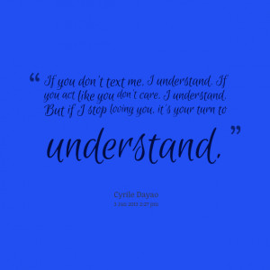 Quotes Picture: if you don't text me, i understand if you act like you ...