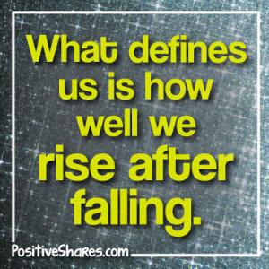 What defines us is how well we rise after falling.