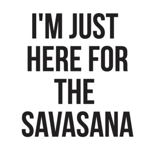 Just Here for the Savasana