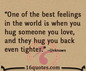 ... is when you hug someone you love, and they hug you back even tighter
