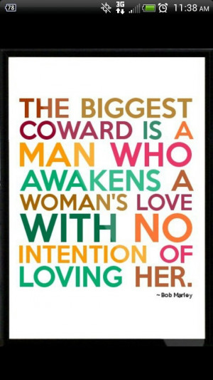 Bob Marley quote about men The biggest coward is a man who awakens a ...