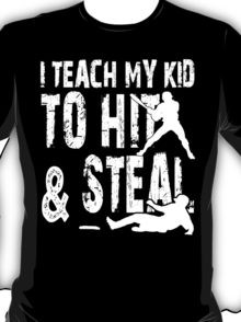 Teach My Kid To Hit & Steal - Funny Tshirts T-Shirt