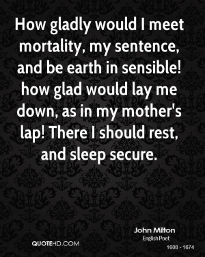 How gladly would I meet mortality, my sentence, and be earth in ...