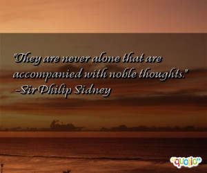 They are never alone that are accompanied with noble thoughts .