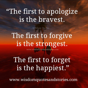 be first to apologize , forgive and forget - Wisdom Quotes and Stories
