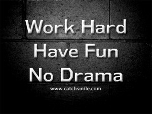 Work Hard - Have Fun - No Drama | All Quotes | Love Image Collections