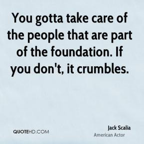 Jack Scalia - You gotta take care of the people that are part of the ...