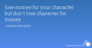 lose money for your character but don't lose character for money
