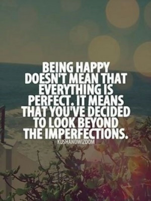 being happy doesn't mean everything is perfect. it means that you've..
