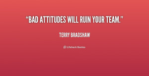 quote-Terry-Bradshaw-bad-attitudes-will-ruin-your-team-168297.png