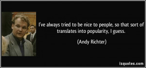 ve always tried to be nice to people, so that sort of translates ...