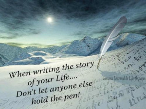 Don't let anyone else hold your pen if you are writing your story.