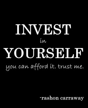 Invest in yourself. Do you? (Click the pic for more GR8 quotes)