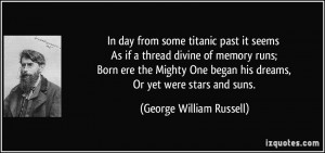 In day from some titanic past it seems As if a thread divine of memory ...