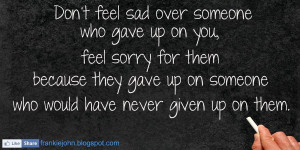 Don’t Feel Sad Over Someone Who Gave Up On You, Feel Sorry For Them ...