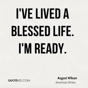 ve lived a blessed life. I'm ready.