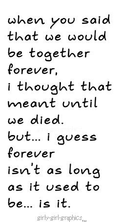When You Said That We Would Be Together Forever, I Thought That Meant ...