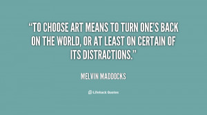 quote-Melvin-Maddocks-to-choose-art-means-to-turn-ones-24873.png