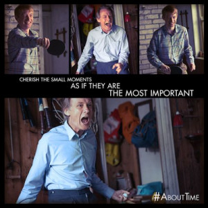 Cherish the small moments as if they are the most important #AboutTime