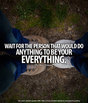 Awesome Love Quotes - Wait for the person that