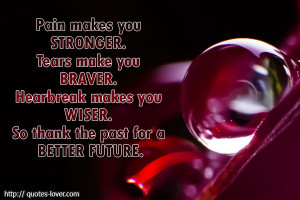 Pain makes you stronger tears make you braver.