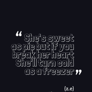 Quotes Picture: she's sweet as pie but if you break her heart she'll ...