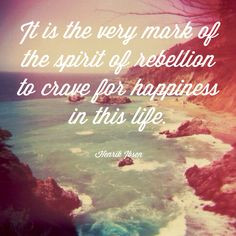 happiness #rebellion #quotes Made with Quotiful for iPhone