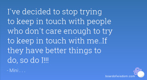 ... try to keep in touch with me..If they have better things to do, so do