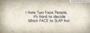 Funny Quotes Hate Two Faced People Hard Decide Which Face