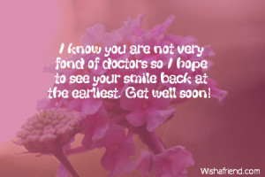 know you are not very fond of doctors so I hope to see your smile ...