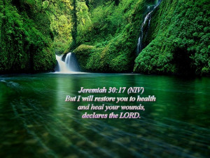 ... will restore you to health and heal your wounds declares the lord