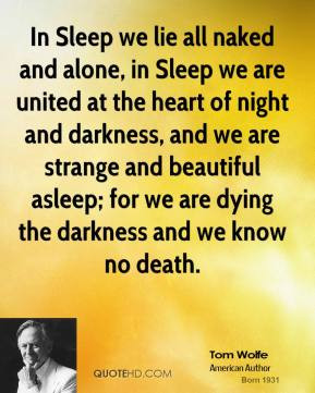 tom-wolfe-quote-in-sleep-we-lie-all-naked-and-alone-in-sleep-we-are-un ...