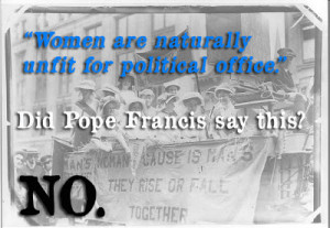 Did Pope Francis Say Women Are Unfit for Political Office?