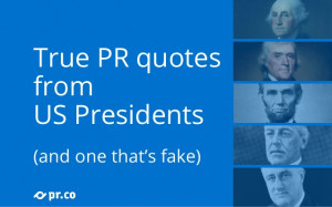 True PR quotes from US presidents (and one that's fake) by @prdotco