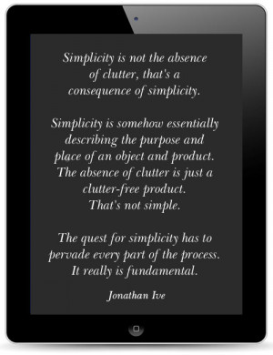 quote of the week jonathan ive Simplicity Isnt That Simple