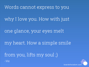 ... your eyes melt my heart. How a simple smile from you, lifts my soul