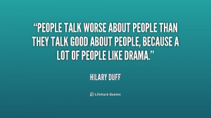People talk worse about people than they talk good about people ...