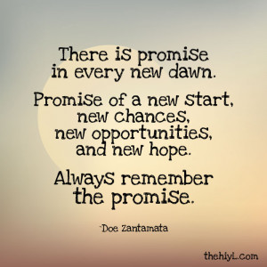 there is promise in every new dawn promise of a new start new chances ...