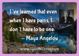 Maya Angelou Inspirational Quotes - I've learned that even when I have ...