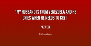 My husband is from Venezuela and he cries when he needs to cry!”