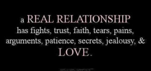 REAL relationship has fights, trust, faith, tears, pain, arguments ...