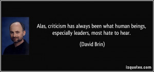 ... what human beings, especially leaders, most hate to hear. - David Brin