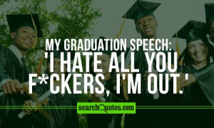 MY GRADUATION SPEECH: 'I hate all you f*ckers, I'm out.'