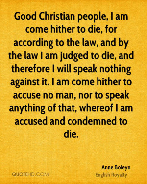 ... to speak anything of that, whereof I am accused and condemned to die