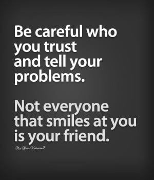 Inspirational Quotes - Be careful who you trust and tell your problems
